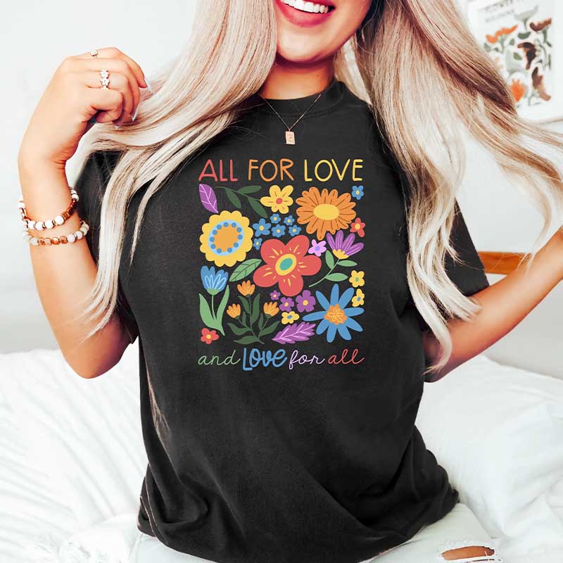 All For Love And Love For All Flowers T-Shirt