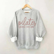 Pilates Because I Love Wine Sweatshirt