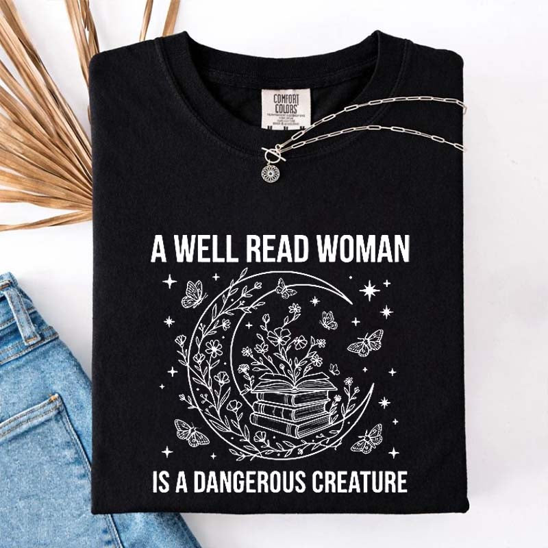 A Well Read Woman Is a Dangerous Creature Book Lover T-Shirt