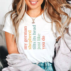 My German Shepherd Tilts Its Head Just Like You Do T-Shirt