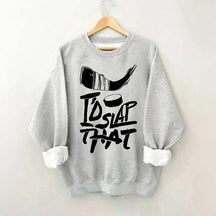 I'd Slap That Hockey Sweatshirt