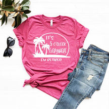 Retirement It's 5 O'clock Everywhere I'm Retired T-Shirt