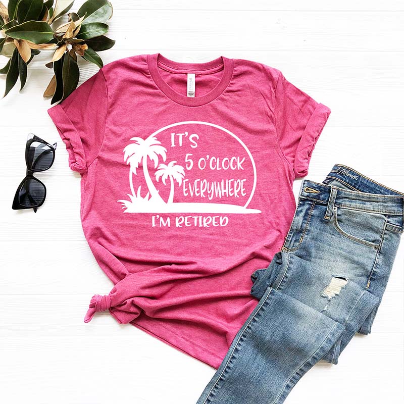 Retirement It's 5 O'clock Everywhere I'm Retired T-Shirt