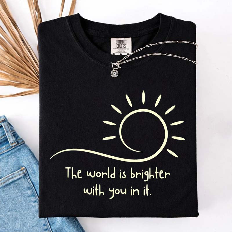 The World Is Brighter With You In It Sunshine T-Shirt