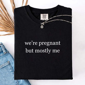 We're Pregnant But Mostly Me T-Shirt