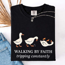 Walking by Faith Tripping Constantly Gooses T-Shirt