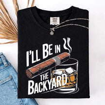 I'll Be in the Backyard T-Shirt
