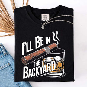 I'll Be in the Backyard T-Shirt
