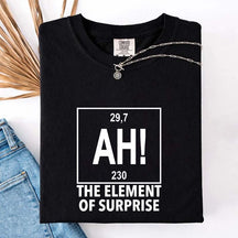 Ah! the Element of Surprise T-Shirt
