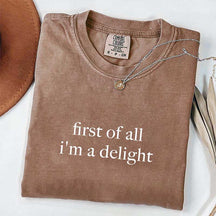 First of All I'm a Delight Funny Humor T-Shirt