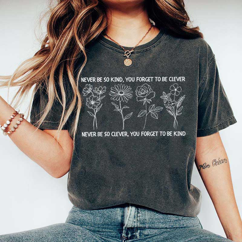 Never Be So Clever You Forget To Be Kind T-Shirt