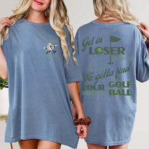 Funny Get In Loser Golf T-Shirt