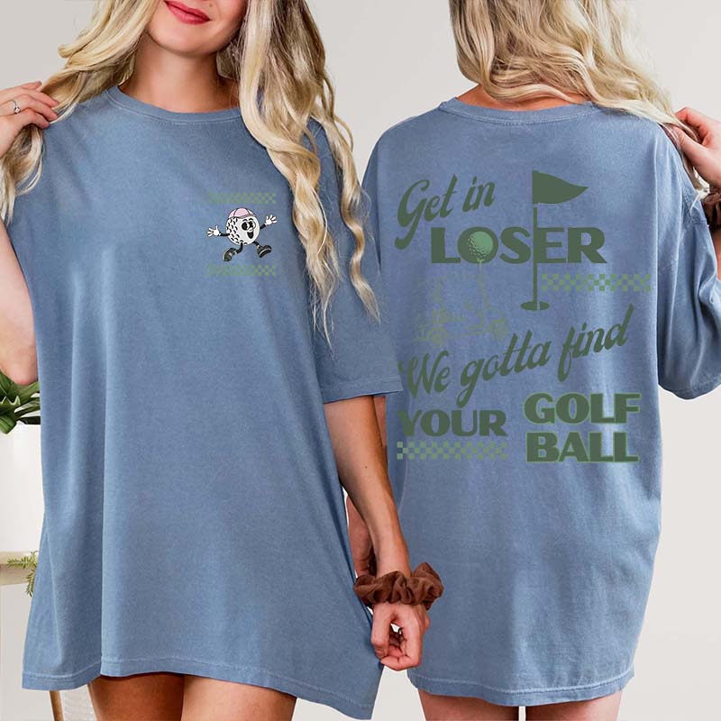 Funny Get In Loser Golf T-Shirt