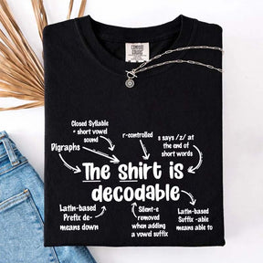 The Shirt Is Decodable Funny Reading Teacher T-Shirt