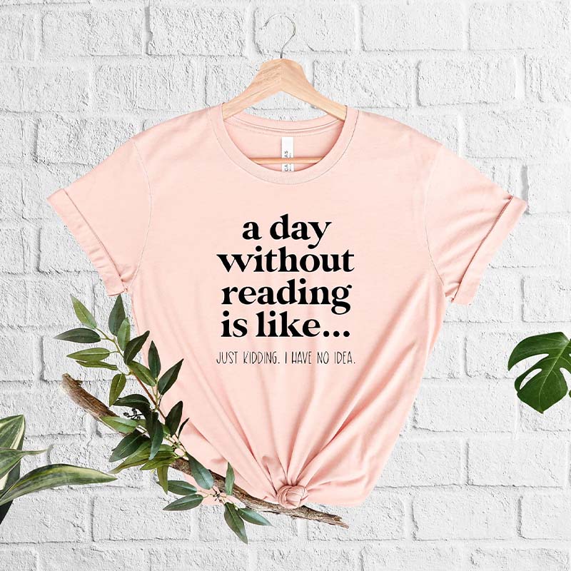 A Day Without Reading Book Lover T-Shirt