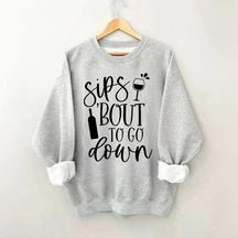 Sips Bout To Go On Wine Sweatshirt