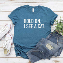 Hold On I See A Cat T-Shirt