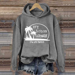 It's 5 O'clock Everywhere I'm Retired Hoodie