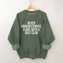Never Underestimate A Girl With A Golf Club Sweatshirt