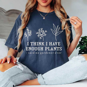 I Think I Have Enough Plants Lover T-Shirt