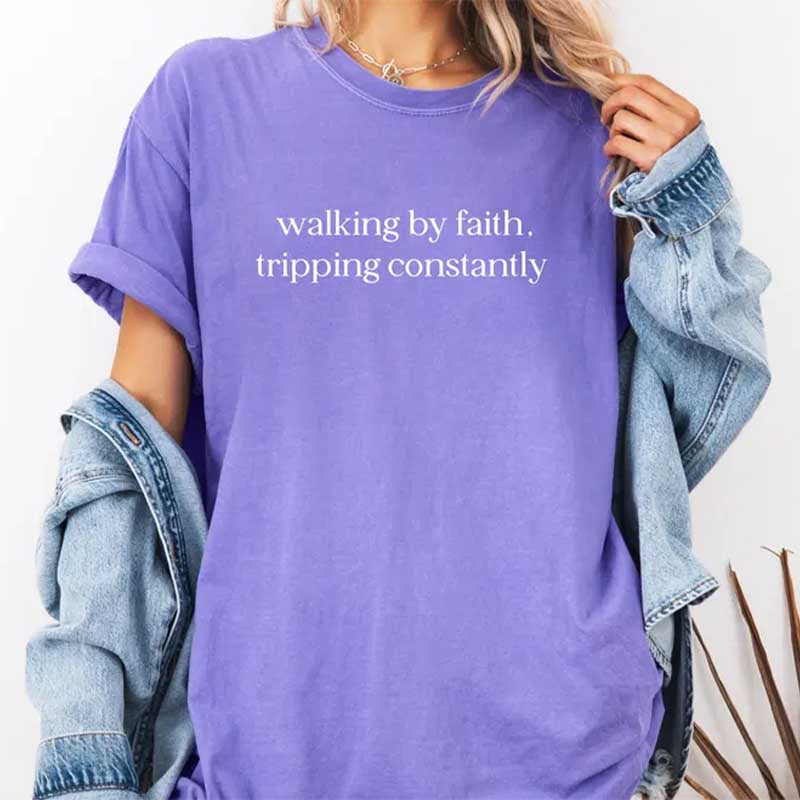 Walking By Faith Tripping Constantly T-Shirt
