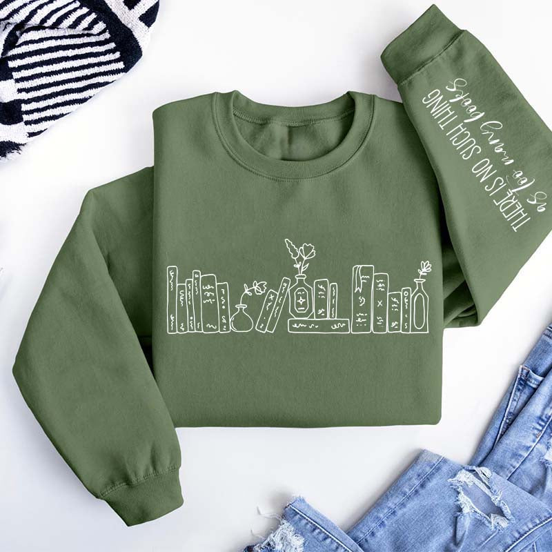 Floral Books There Is No Such Thing Sweatshirt