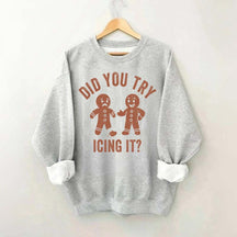 Did You Try Icing It  Sweatshirt