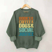 Books Coffee Dogs Social Justice, Dog Lover Sweatshirt