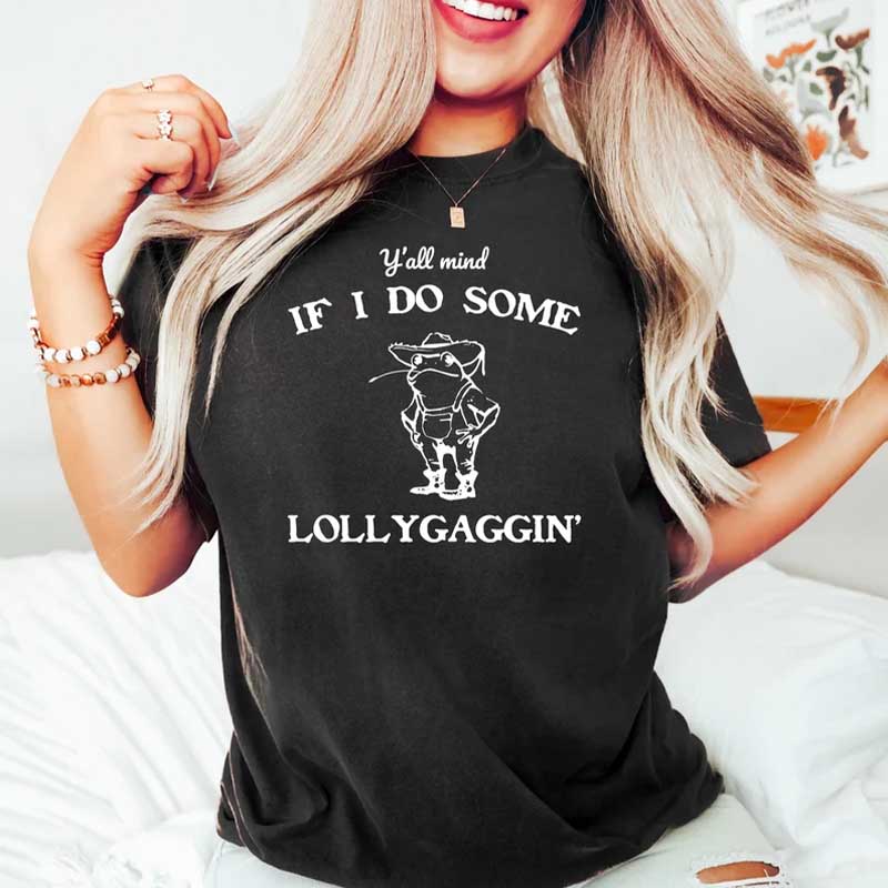 Y'all Mind If I Do Some Lollygagging T-Shirt