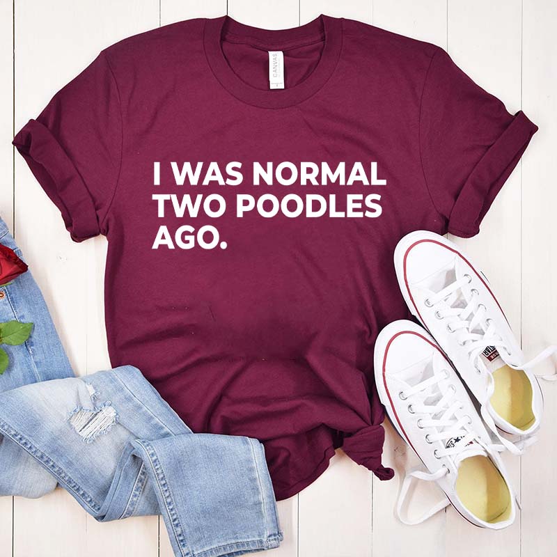 I Was Normal Two Poodles Ago Simple T-Shirt