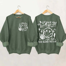 You Give Your Man Butterflies I Give Mine High Blood Pressure Sweatshirt