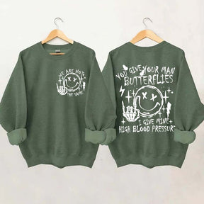 You Give Your Man Butterflies I Give Mine High Blood Pressure Sweatshirt