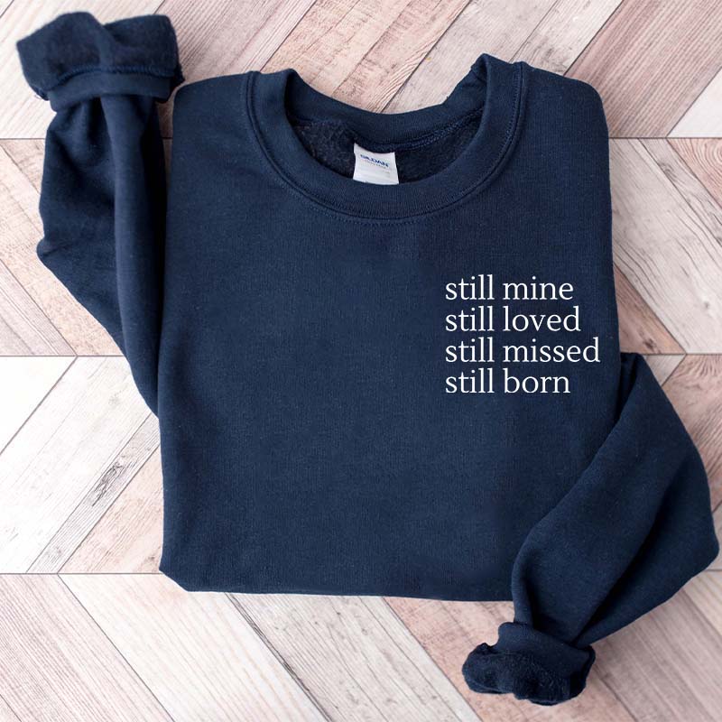 Still Mine Loved Missed Born Sweatshirt