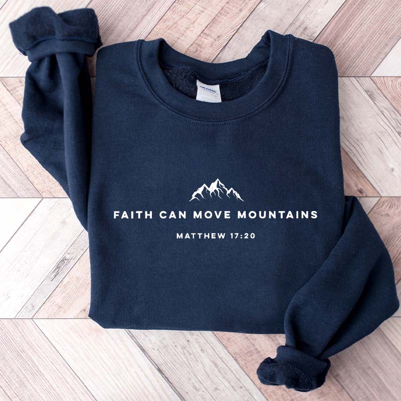 Religous Faith Can Move Mountains Sweatshirt