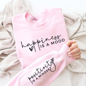 Happiness Is A Mood Positivity is A Mindset Sweatshirt