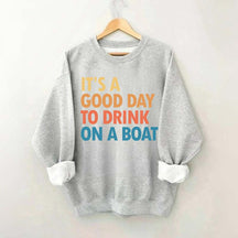 Funny It's A Good Day To Drink On A Boat Sweatshirt