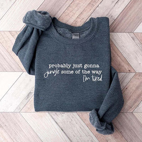 Funny Christmas Probably Just Gonna Jingle Tired Sweatshirt