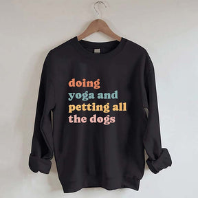 Doing Yoga And Petting All The Dogs Sweatshirt