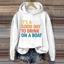 It's A Good Day To Drink On A Boat Hoodie