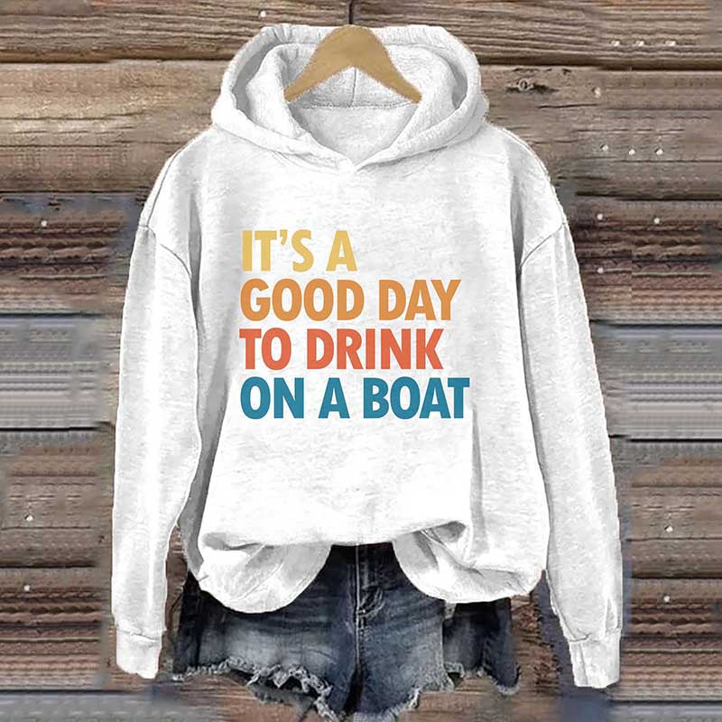 It's A Good Day To Drink On A Boat Hoodie