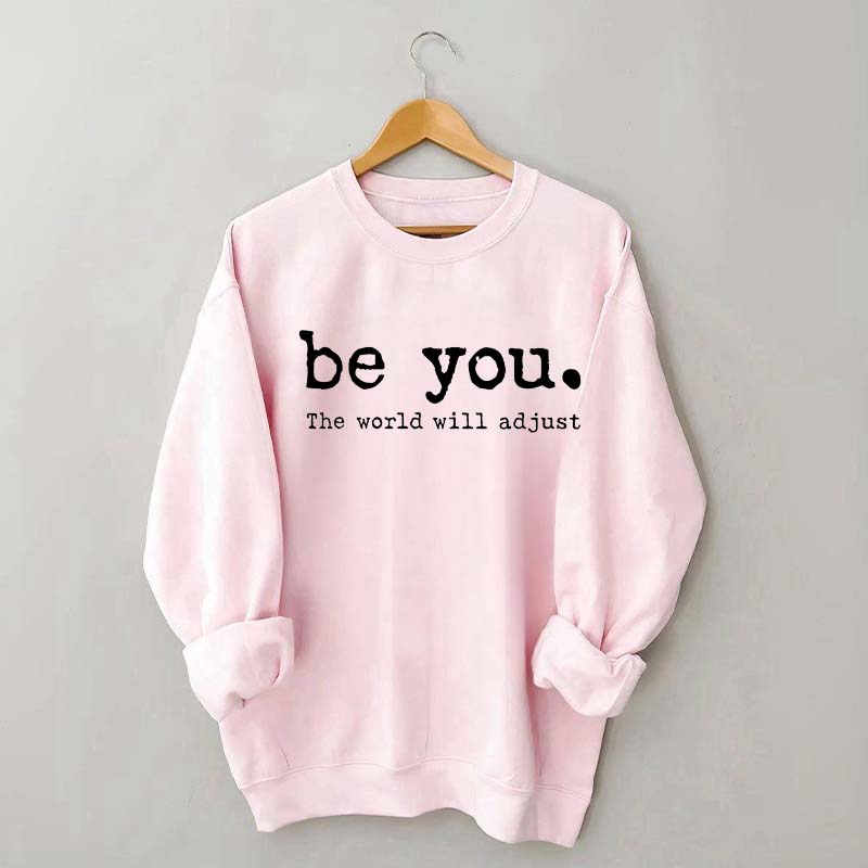 Be You The World Will Adjust Sweatshirt