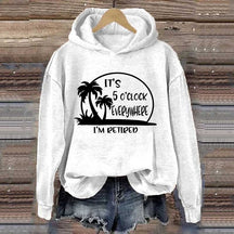 It's 5 O'clock Everywhere I'm Retired Hoodie