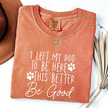 I Left My Dog To Be Here Mom T-Shirt