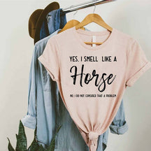 Yes I Smell Like A Horse T-Shirt