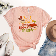 Drink Tea Reads Books Be Happy T-Shirt