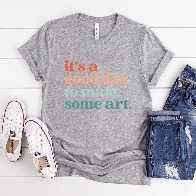 It's a Good Day To Make Some Art T-Shirt