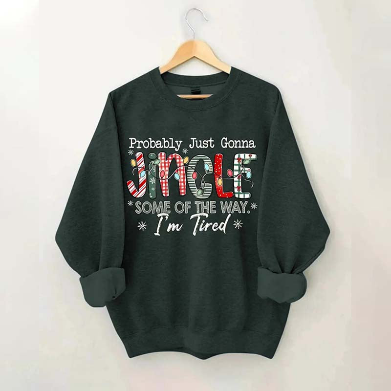 Probably Just Gonna Jingle Some Of The Way I'm Tired Christmas Sweatshirt