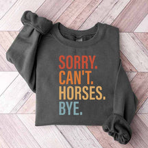 Sorry Can't Horses Bye Lover Funny Sweatshirt