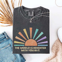 The World Is Brighter With You In It T-Shirt