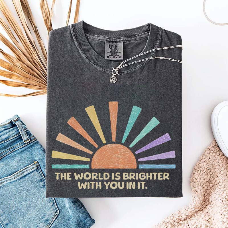 The World Is Brighter With You In It T-Shirt